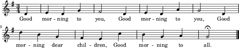 \relative g' { \key g \major \time 3/4 \partial 4 d e d g fis2 d4 e d a' g2 d4 d' b g fis e c' b g a g2 \fermata \bar "|." }
\addlyrics {Good mor -- ning to you, Good mor -- ning to you, Good mor -- ning dear chil -- dren, Good mor -- ning to all. }