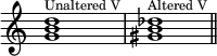  {
\override Score.TimeSignature #'stencil = ##f
\relative c'' {
   \clef treble
   \time 4/4
   \key c \major
   \textLengthOn
   <g b d>1^\markup { \tiny "Unaltered V"} <gis b des>^\markup { \tiny "Altered V"} \bar "||"
} }
