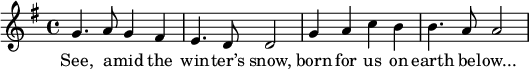 
\relative g' { 
\time 4/4
\key g \major
g4. a8 g4 fis e4. d8 d2 g4 a c b b4. a8 a2
} 
\addlyrics { See, a -- mid the win -- ter’s snow,
born for us on earth be -- "low..."}
