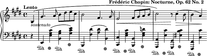  {
\new PianoStaff <<
\new Staff { \relative c' { \key e \major \tempo "Lento" \partial 4 b4_\markup{ \italic "sostenuto"}(| gis'4. a8 b dis e cis b2 fis4.
gis8^\markup{ \bold "Frédéric Chopin: Nocturne, Op. 62 No. 2"}
e2\< fis8 gis a b cis2) r8\! cis4(\> b8 b4 a\!)} }
\new Staff { \relative c, { \key e \major \clef "bass"
\partial 4 r4 | e\sustainOn <e' gis cis>\sustainOff(<b gis' b>\sustainOn <gis' cis e>\sustainOff)
b,,\sustainOn <fis'' dis'>(<a dis> <dis b,>)\sustainOff <cis, cis,>\sustainOn
<e gis cis>\sustainOff <b b,>\sustainOn <e gis d'>\sustainOff <a, a,>\sustainOn <e' cis'>\sustainOff
<gis, gis,>\sustainOn <eis' cis' b>\sustainOff <fis, fis,>\sustainOn <cis' cis'>\sustainOff } }
>> }
