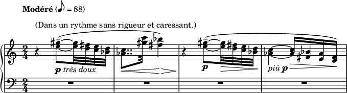 
    {
      \new PianoStaff <<
        \new Staff <<
            \relative c'' {
                \tempo Modéré 8 = 88
                \clef treble \key c \major \time 2/4
                r4^\markup { "(Dans un rythme sans rigueur et caressant.)" } <e gis>8--~(_\markup { \dynamic p \italic "très doux" } <e gis>32 <d fis> <c e> <bes d>
                <aes c>8..\< <gis' c>32 <fis bes>4)\>
                r4\! <e gis>8--~(_\markup { \dynamic p } <e gis>32\> <d fis> <c e> <bes d>\!
                <aes c>4~_\markup { \italic "più" \dynamic p } <aes c>16\> <fis bes> <e aes> <d fis>)\!
                }
            >>
        \new Staff <<
            \relative c' {
                \clef bass \key c \major \time 2/4
                R2 R R R
                }
            >>
    >> }
