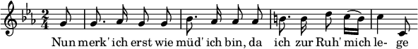  { \new Staff << \relative c'' {\set Staff.midiInstrument = #"clarinet" \tempo 4 = 45 \set Score.tempoHideNote = ##t
  \key c \minor \time 2/4 \autoBeamOff \set Score.currentBarNumber = #6 \set Score.barNumberVisibility = #all-bar-numbers-visible \bar ""
  \partial 8 g8 | g8. aes16 g8 g | bes8. aes16 aes8 aes | b!8. b16 d8 c16([ b]) | c4 c,8 }
  \addlyrics { Nun merk' ich erst wie müd' ich bin, da ich zur Ruh' mich le- ge } >>
}