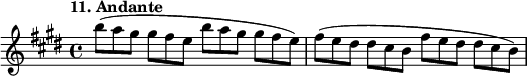 
%etude11
\relative b''
{  
\set Staff.midiInstrument = #"violin"
\time 4/4
\tempo "11. Andante"
\key e \major
b8*2/3 (a gis gis fis e b' a gis gis fis e) fis ( e dis dis cis b fis' e dis dis cis b)
}

