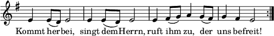 \transpose a e
{ \key a \aeolian
\time 2/2
\set Score.tempoHideNote = ##t
\tempo 2=60
\set Staff.midiInstrument = "english horn"
\omit Score.TimeSignature
\override Score.BarNumber  #'transparent = ##t
\relative c'' {
a4 a8( g) a2 | a4 a8( g) a2 | a4 b8( c) d4 c8( b) | c4 b a2 \bar ":|." }
\addlyrics {
Kommt her -- bei, singt dem -- Herrn, ruft ihm zu, der uns be -- freit! }
}
