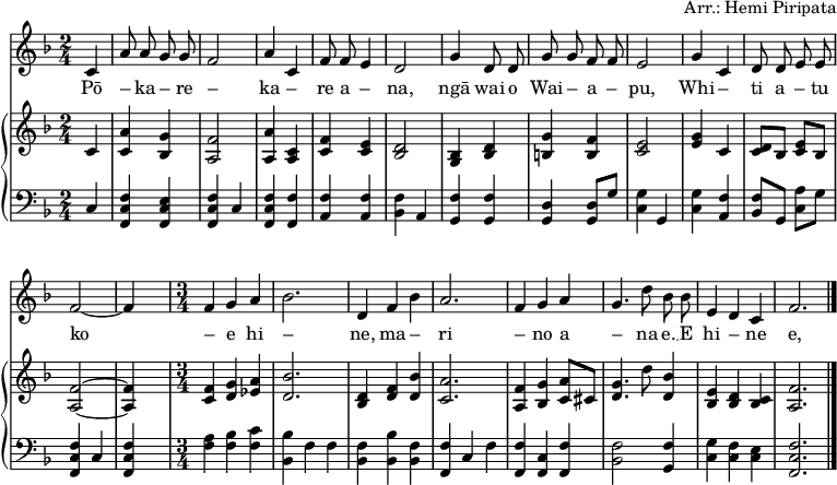 
\header { arranger = "Arr.: Hemi Piripata" tagline = ##f }
\paper { #(set-paper-size "a4") }
\layout { indent = 0\cm
  \context { \Score \remove "Bar_number_engraver" }
  \context { \Voice \remove "Dynamic_engraver" }
}

globalf = { \key f \major \partial 4 \autoBeamOff \time 2/4 }
sopranof = \relative c'' { \globalf
  c,4 | a'8 a g g | f2 | a4
  c,4 | f8 f e4 | d2 | g4
  d8 d | g g f f | e2 | g4
  c, | d8 d e e | f2~ | f4 s4
  \time 3/4 f4 g a | bes2. |
  d,4 f bes | a2. |
  f4 g a | g4. d'8 bes bes | e,4 d c | f2. \bar "|."
}
pianoRH = \relative c' { \globalf
  c4\pp | <c a'> <bes g'> | <a f'>2 | <a a'>4
  <a c> | <c f> <c e> | <bes d>2 | <bes g>4
  <bes d>4 | <b g'> <b f'> | <c e>2 | <e g>4
  c | <c d>8 [bes] <c e> [bes] | <a f'>2~ | <a f'>4 s4 |
  \time 3/4 <c f>4 <d g> <es a> | <d bes'>2. |
  <bes d>4 <d f> <d bes'> | <c a'>2. |
  <a f'>4 <bes g'> <c a'>8 [cis] | <d g>4. d'8 <d, bes'>4 | <bes e> <bes d> <bes c> | <a f'>2. \bar "|."
}
pianoLH = \relative c { \globalf
  c4\pp | <f, c' f> <f c' e> | <f c' f> c' | <f, c' f>
  <f f'> | <a f'> <a f'> | <bes f'> a | <g f'>
  <g f'> | <g d'> <g d'>8 [g'] | <c, g'>4 g | <c g'>
  <a f'> | <bes f'>8 [g] <c a'> [g'] | <f c f,>4 c | <f c f,>4 s4 |
  \time 3/4 <f a>4 <f bes> <f c'> | <bes bes,> f f |
  <bes, f'> <bes' bes,> <bes, f'> | <f' f,> c f |
  <f, f'> <f c'> <f f'> | <bes f'>2 <g f'>4 | <c g'> <c f> <c e> | <f c f,>2. \bar "|."
}

verse = \lyricmode {
  Pō – ka – re – ka – re a – na,
  ngā wai o Wai – a – pu,
  Whi – ti a – tu ko – e hi – ne,
  ma – ri – no a – na e. __
  E hi – ne e,
  ho – ki mai ra.
  Ka ma – te a – hau
  I te a – ro – ha e.
}

sopranoVoicePart = \new Staff \with { midiInstrument = "clarinet" }
  { \clef "treble" \sopranof }
  \addlyrics { \verse }
pianoPart = \new PianoStaff <<
  \new Staff = "right" \with { midiInstrument = "acoustic guitar (steel)" } { \clef treble \pianoRH }
  \new Staff = "left"  \with { midiInstrument = "acoustic guitar (steel)" } { \clef bass   \pianoLH }
>>
\score { << \sopranoVoicePart \pianoPart >>
  \layout { }
  \midi { \tempo 4=96 }
}
