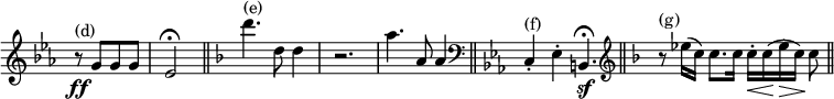 { \override Score.TimeSignature #'stencil = ##f \key c \minor \time 2/4 { r8\ff^\markup { (d) } g'[ g' g'] | ees'2\fermata \bar "||" \set Staff.printKeyCancellation = ##f \key d \minor \time 3/4 d'''4.^\markup { (e) } d''8 d''4 | r2. | a''4. a'8 a'4 \bar "||" \set Staff.printKeyCancellation = ##f \key c \minor \clef bass \time 7/4 c4-.^\markup { (f) } ees-. b,4.\sf\fermata \bar "||" \set Staff.printKeyCancellation = ##f \key d \minor \time 7/4 \clef treble r8^\markup { (g) } ees''16([ c'')] c''8.[ c''16] c''-.[\< c''\!( ees''\> c'')]\! c''8 \bar "||" } }