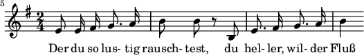 
{ \new Staff << \relative c' {\set Staff.midiInstrument = #"clarinet" \tempo 4 = 45 \set Score.tempoHideNote = ##t
  \key e \minor \time 2/4 \autoBeamOff \set Score.currentBarNumber = #5 \set Score.barNumberVisibility = #all-bar-numbers-visible \bar ""
  e8 e16 fis g8. a16 | b8 b r8 b, | e8. fis16 g8. a16 | b4 }
  \addlyrics { Der du so lus- tig rausch- test, du hel- ler, wil- der Fluß } >>
}