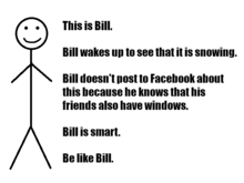 A stick figure next to the text "This is Bill. Bill wakes up to see that it is snowing. Bill doesn't post to Facebook about this because he knows that his friends also have windows. Bill is smart. Be like Bill."