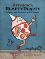 Image 2 Humpty Dumpty Restoration: Jujutacular An illustration of Humpty Dumpty by American artist William Wallace Denslow, depicting the title character from the nursery rhyme of the same name. He is typically portrayed as an egg, although the rhyme never explicitly states that he is, possibly because it may have been originally posed as a riddle. The earliest known version is in a manuscript addition to a copy of Mother Goose's Melody published in 1803. More selected pictures