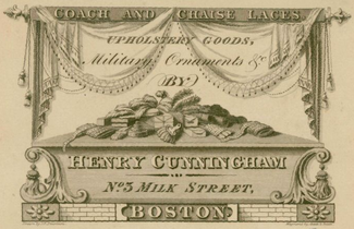 "Coach and chaise laces, upholstery goods, military ornaments &c. by Henry Cunningham no. 5 Milk Street, Boston;" drawn by J.R. Penniman c. 1820
