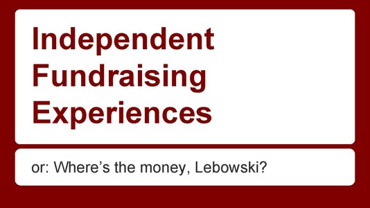 Presentation about independent fundraising experiences (PDF)