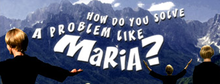 Three blond haired ladies, open-armed, face a mountain range in the background, overlaid by the text "How Do You Solve a Problem Like" over two lines and "Maria?", larger on a third line, all capitalised and in white.